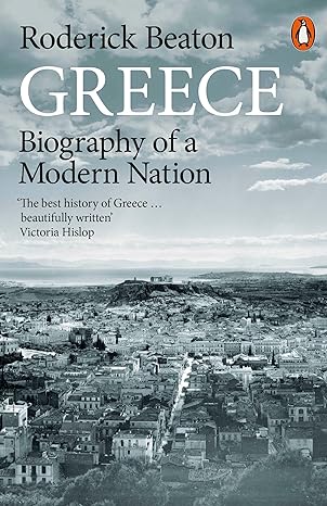 Greece: Biography of a Modern Nation by Roderick Beaton