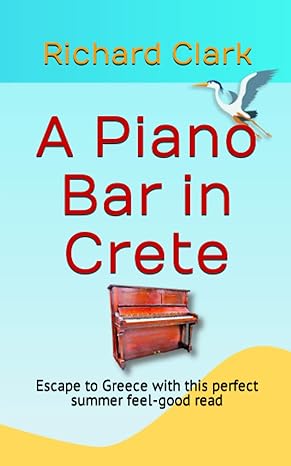 A Piano Bar in Crete: The perfect summer feel-good read by Richard Clark